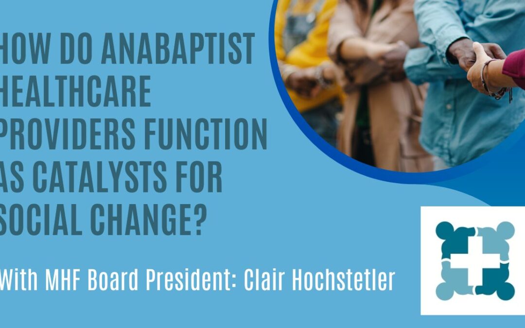 Recording Available: How Do Anabaptist Healthcare Providers Function as Catalysts for Social Change?